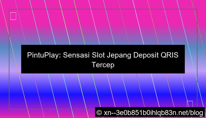 pintuplay slot jepang deposit qris
