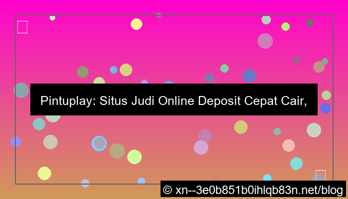 situs pintuplay deposit cepat cair
