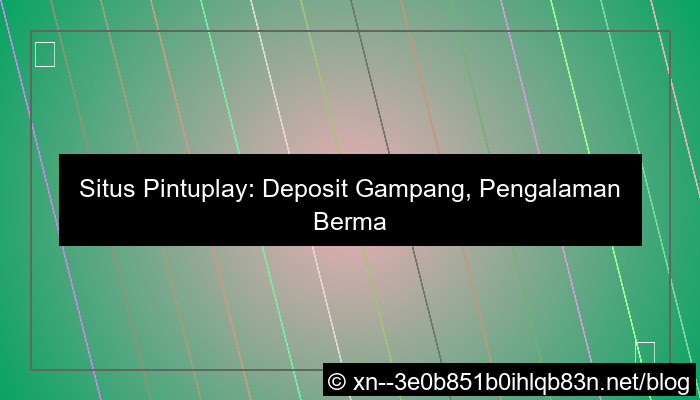 ilustrasi situs pintuplay deposit gampang