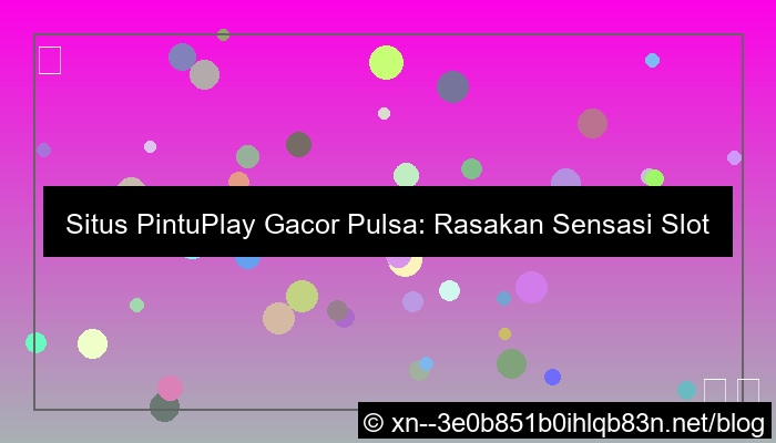 visual situs pintuplay gacor pulsa