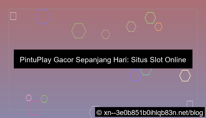 desain situs pintuplay gacor sepanjang hari
