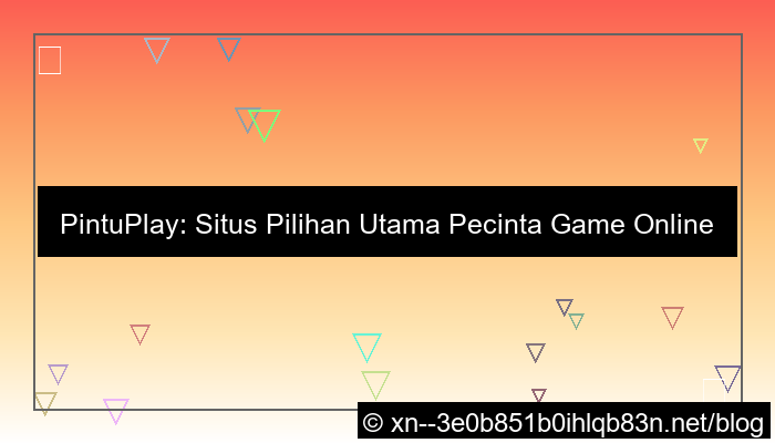 situs pintuplay pilihan utama