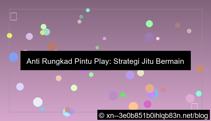 tips anti rungkad pintu play