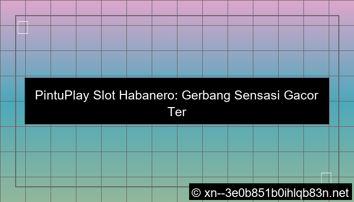 pintuplay slot habanero