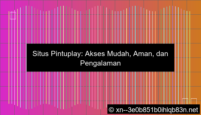 situs pintuplay gampang akses