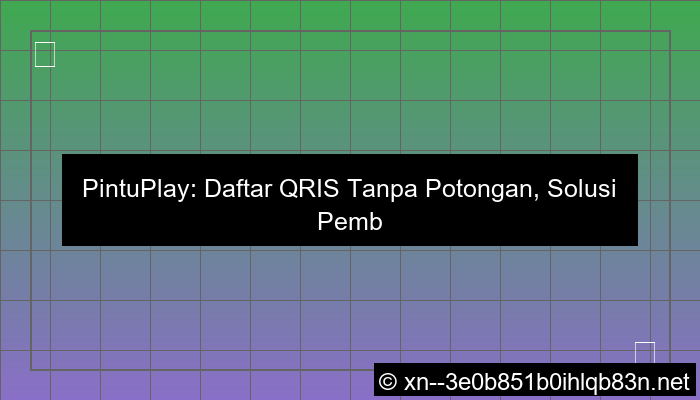 pintuplay daftar qris tanpa potongan