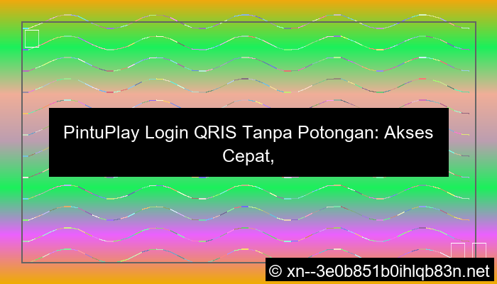 pintuplay login qris tanpa potongan