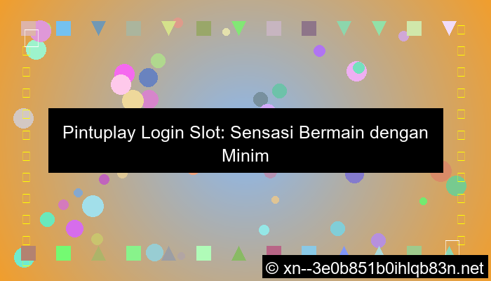 desain pintuplay login slot minimal deposit 5k