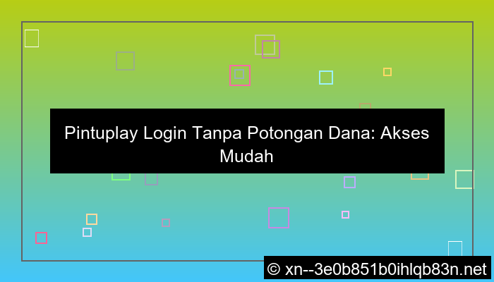 pintuplay login tanpa potongan dana