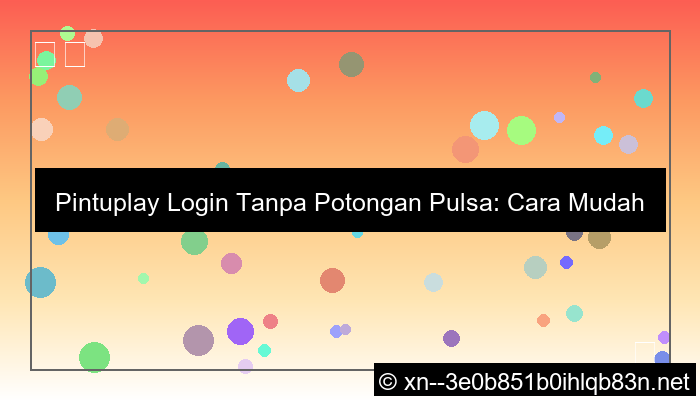 ilustrasi pintuplay login tanpa potongan pulsa