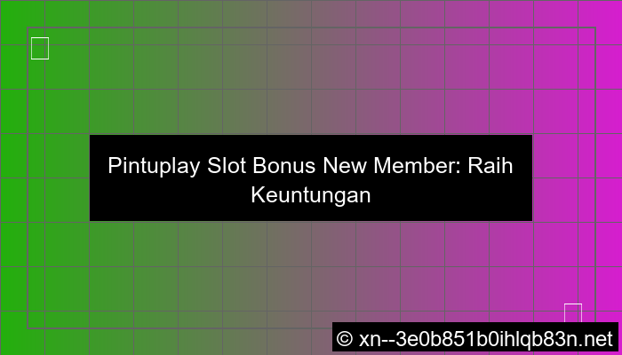 pintuplay slot bonus new member