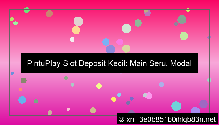 visual pintuplay slot deposit kecil