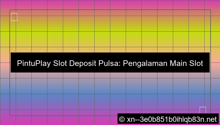 pintuplay slot deposit pulsa