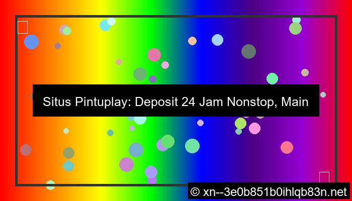 situs pintuplay deposit 24 jam