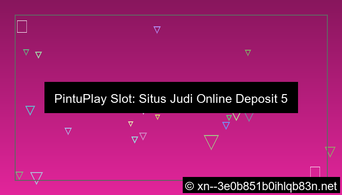 situs pintuplay slot minimal deposit 5k