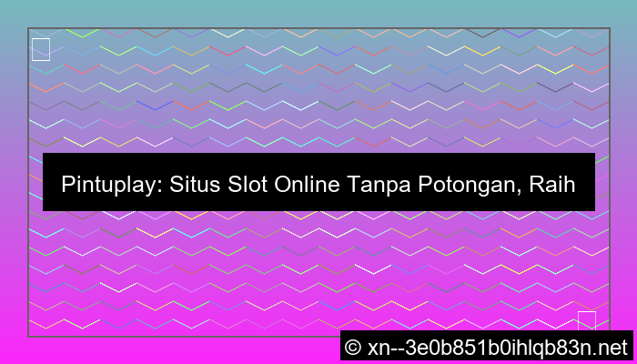 situs pintuplay slot tanpa potongan